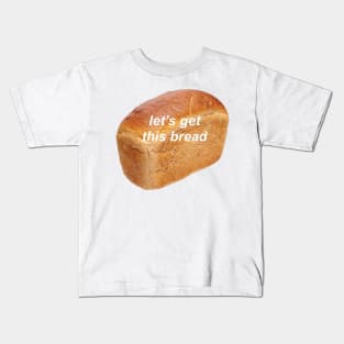 lets get this bread Kids T-Shirt